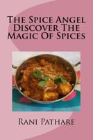The Spice Angel: Discover the Magic of Spices 1544226950 Book Cover