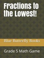 Fractions to the Lowest! : Grade 5 Math Game 1795121203 Book Cover