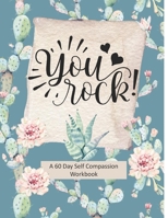 You Rock!: A 60 Day Self Compassion Workbook B084Z4JQJ4 Book Cover