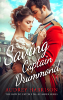 Saving Captain Drummond: A Regency Romance (How to Catch a Wallflower) 1036705560 Book Cover