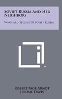 Soviet Russia and Her Neighbors: Vanguard Studies of Soviet Russia 1258419858 Book Cover