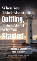 When You Think About Quitting, Think About Why You Started: Knowing Your Why Is Step 1, Living It Is Step 2, and Beyond 1616994053 Book Cover