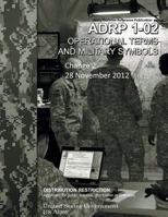 Army Doctrine Reference Publication ADRP 1-02 Operational Terms and Military Symbols Change 2 28 November 2012 1481169270 Book Cover