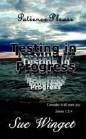 Patience Please - Testing in Progress: Consider It All Pure Joy! 1403366691 Book Cover