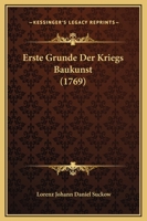 Erste Grunde Der Kriegs Baukunst (1769) 124662897X Book Cover