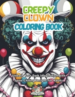 Creepy Clown Coloring Book: unleash your dark imagination with spine-chilling designs for adults B0CS5YWMCP Book Cover