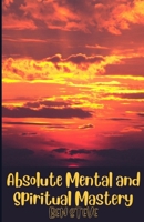 Absolute Mental and Spiritual Mastery B09FS12BM4 Book Cover