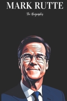 Mark Rutte: The Biography B0DXZXQ4WK Book Cover