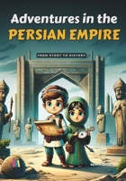 Adventures in the Persian Empire: From story to history B0DT16W4G7 Book Cover