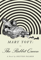 Mary Toft; or, the Rabbit Queen 0525432736 Book Cover