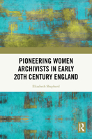 Pioneering Women Archivists in early 20th Century England 1041073747 Book Cover