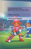 LA DINAMICA DEL BASTONE NELLA PALLINA.: Field Hockey (Italian Edition) B0HGC4RTPH Book Cover