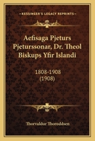 Aefisaga Pjeturs Pjeturssonar, Dr. Theol Biskups Yfir Islandi: 1808-1908 (1908) 1168113296 Book Cover