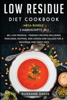 Low Residue Diet Cookbook : MEGA BUNDLE - 2 Manuscripts in 1 - 80+ Low Residue - Friendly Recipes Including Pancakes, Muffins, Side Dishes and Salads for a Delicious and Tasty Diet 1664045422 Book Cover