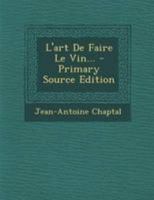 L' Art de Faire Le Vin... 102130784X Book Cover