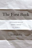 The First Book: Twentieth-Century Poetic Careers in America 0691164479 Book Cover