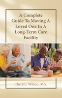 A Complete Guide To Moving A Loved One In A Long-Term Care Facility B0CLVT2VQT Book Cover