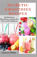 DIABETIC SMOOTHIES RECIPES: 40 Delicious smoothie recipes for those with diabetes B086Y6HZBH Book Cover