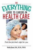 The Everything Guide To Careers In Health Care: Find the Job That's Right for You 1593377258 Book Cover