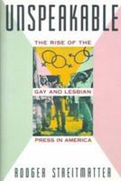 Unspeakable: The Rise of the Gay and Lesbian Press in America 0571198732 Book Cover
