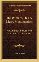 The Winkles: Or, the Merry Monomaniacs. an American Picture With Portraits of the Natives 0548399549 Book Cover