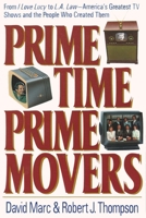Prime Time, Prime Movers: From I Love Lucy to L.A. Law-America's Greatest TV Shows and the People Who Created Them (The Television) 0316545899 Book Cover