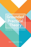 Grounded Practical Theory: Investigating Communication Problems 1516545583 Book Cover