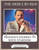 THE MERCURY RISE: FREDDIE’S JOURNEY TO ROCK STARDOM B0F18LYMJW Book Cover