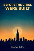 Before The Cities Were Built: Philosophical conversations on creation and evolution, faith and science B0GLTX369N Book Cover