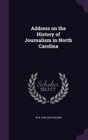 Address on the History of Journalism in North Carolina 1359664742 Book Cover