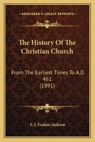 The History Of The Christian Church From The Earliest Times To A.D. 461 1596054522 Book Cover