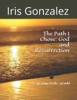 The Path I Chose:  God and Resurrection: A Message to the World B0875ZJNY7 Book Cover