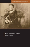 Your Fondest Annie: Letters from Annie O'donnell to James P. Phelan 1901-1904 (Classics of Irish History) 1904558372 Book Cover