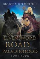 Fox Elvensword the Road to Paladinhood : Book Four 1728313635 Book Cover