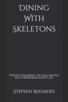 Dining With Skeletons: Poetry describing the daily battle with depression and P.T.S.D. B08CPB7NZ2 Book Cover