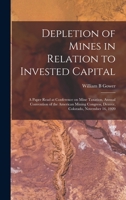 Depletion of Mines in Relation to Invested Capital; a Paper Read at Conference on Mine Taxation, Annual Convention of the American Mining Congress, Denver, Colorado, November 16, 1920 1019214821 Book Cover