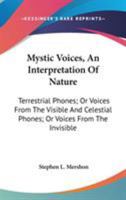 Mystic Voices, An Interpretation Of Nature: Terrestrial Phones; Or Voices From The Visible And Celestial Phones; Or Voices From The Invisible 0548324158 Book Cover