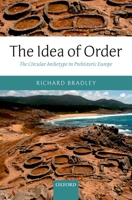 The Idea of Order: The Circular Archetype in Prehistoric Europe 0199608091 Book Cover