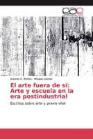 El arte fuera de s�: Arte y escuela en la era postindustrial 6139432693 Book Cover