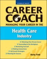 Managing Your Career in the Health Care Industry (Ferguson Career Coach) 0816053642 Book Cover