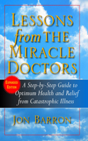 Lessons from The Miracle Doctors: A Step-by-Step Guide to Optimum Health and Relief from Catastrophic Illness 1681627442 Book Cover