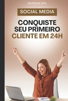Seu Primeiro Cliente de Social Media em 24h: Guia Social Media (Portuguese Edition) B0BSY2FZGN Book Cover