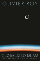 Globalized Islam: The Search for a New Ummah (CERI Series in Comparative Politics and International Studies) 0231134991 Book Cover