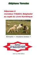 Reponses a Monsieur Frederic Beigbeder Au Sujet Du Livre Numerique: Ecrivains = Moutons Tondus ? 2365414885 Book Cover