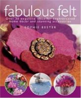 Fabulous Felt: Over 30 Exquisite Ideas for Sophisticated Home Decor and Stunning Accessories 0715326465 Book Cover