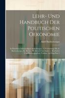 Lehr- Und Handbuch Der Politischen Oekonomie: In Einzelnen Selbständigen Abtheilungen. in Verbindung Mit A. Buchenberger, K. Bücher, H. Dietzel Und ... Volume 4, Part 3 (German Edition) 1022786679 Book Cover