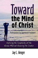 Toward the Mind of Christ: The Perspective of an Experimental Psychologist 1601261411 Book Cover