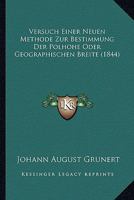 Versuch Einer Neuen Methode Zur Bestimmung Der Polhohe Oder Geographischen Breite Bei Geodatischen Messungen. 1168021839 Book Cover