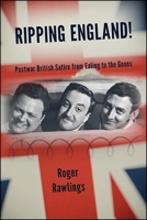 Ripping England!: Postwar British Satire from Ealing to the Goons (SUNY series, Horizons of Cinema) 1438467338 Book Cover