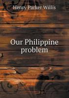 Our Philippine Problem: A Study of American Colonial Policy B002WTXVB2 Book Cover